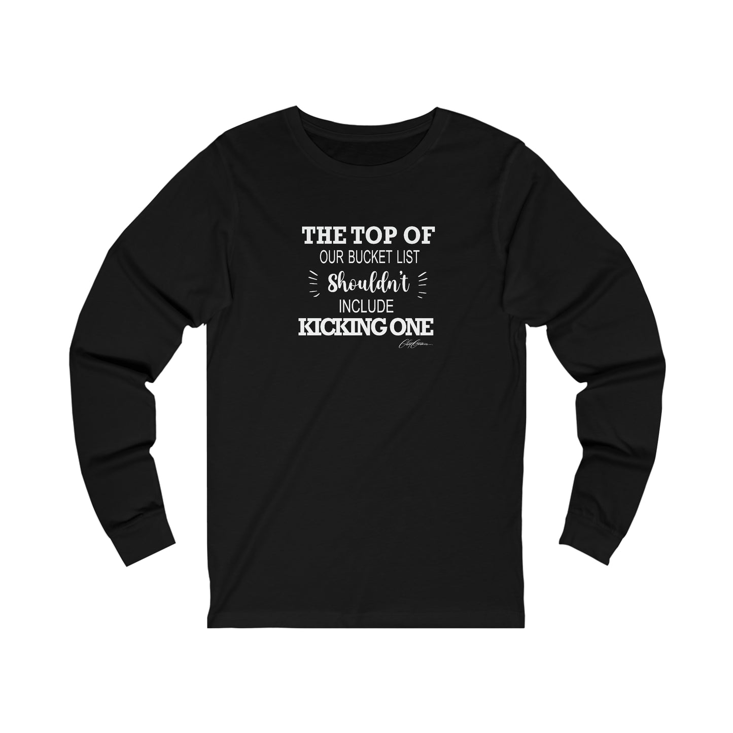 The Top Of Our Bucket List Shouldn’t Include Kicking One Long Sleeve Custom Tee Shirts, Funny T-Shirts