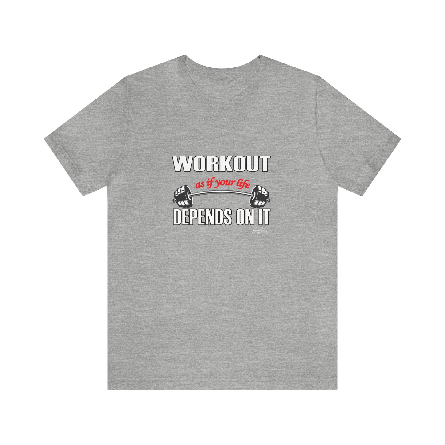 Workout As If Your Life Depends On It Unisex Jersey Short Sleeve Tee | Motivational T-Shirt