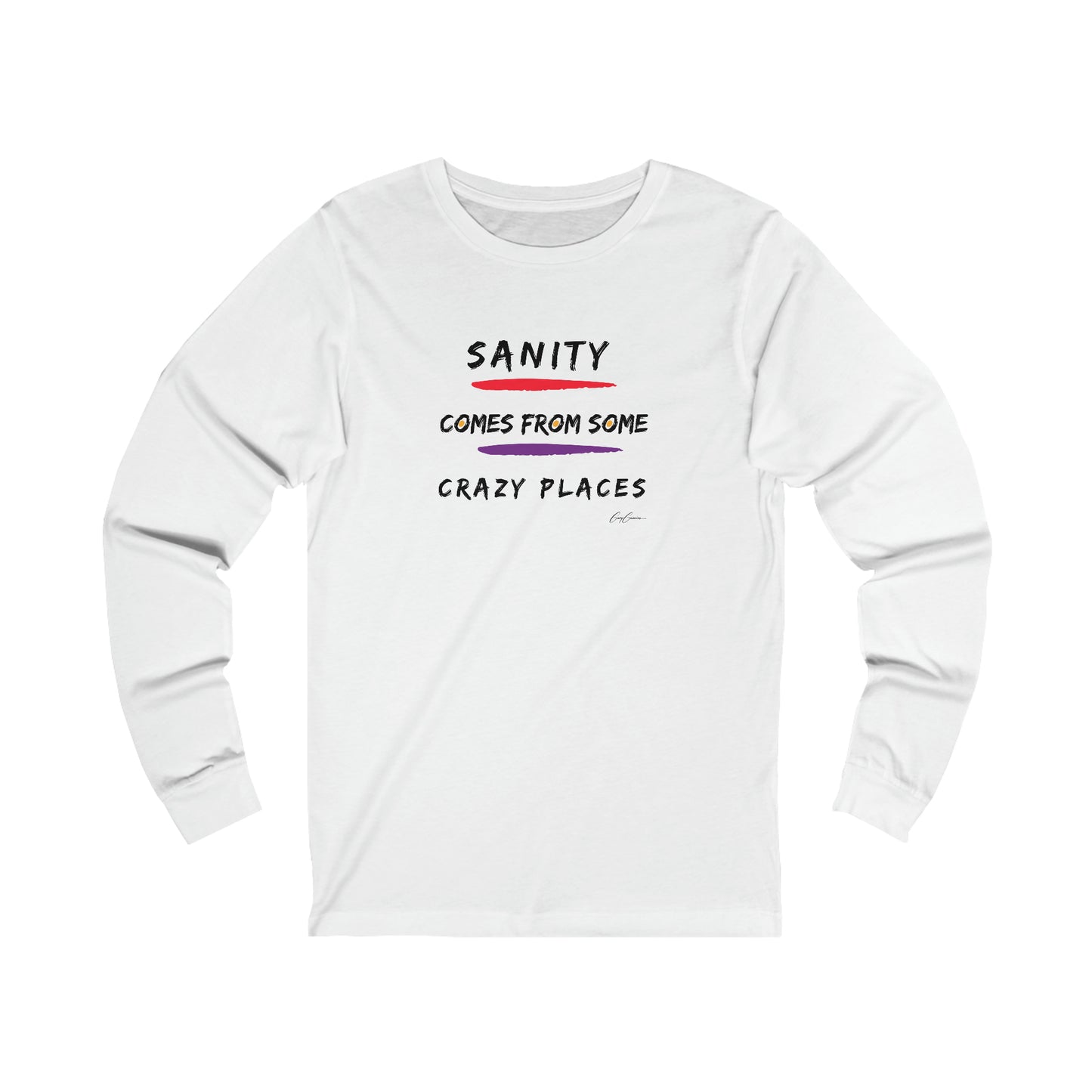 Sanity Comes From Some Crazy Places Long Sleeve Custom Tee Shirts, Funny T-Shirts, Trendy Tees