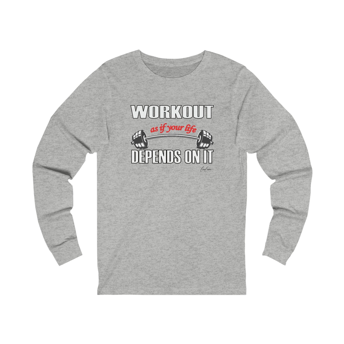 Workout As If Your Life Depends on It Unisex  Long Sleeve Tee | Motivational T- Shirt