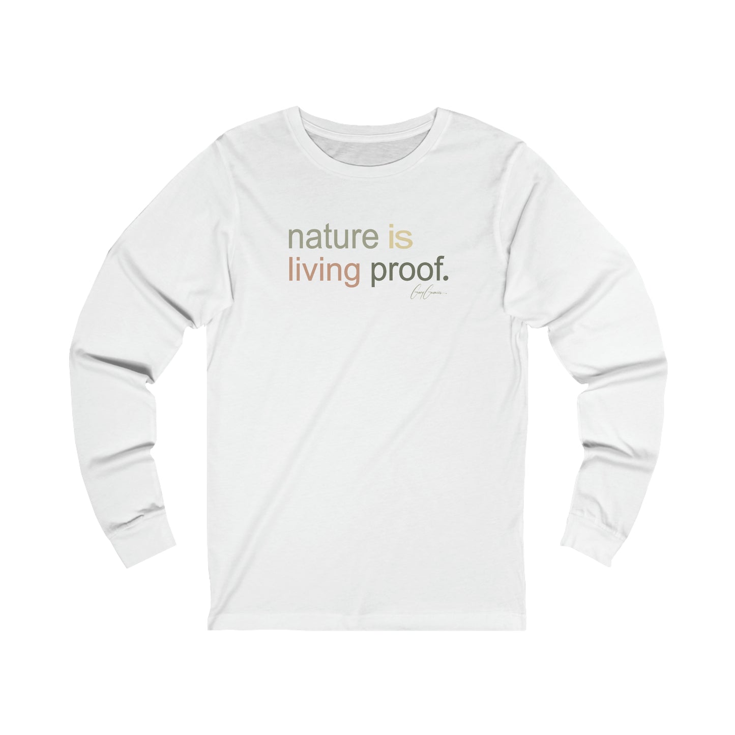 Nature Is Living Proof Long Sleeve Tee Shirt | Inspirational Tee Shirt