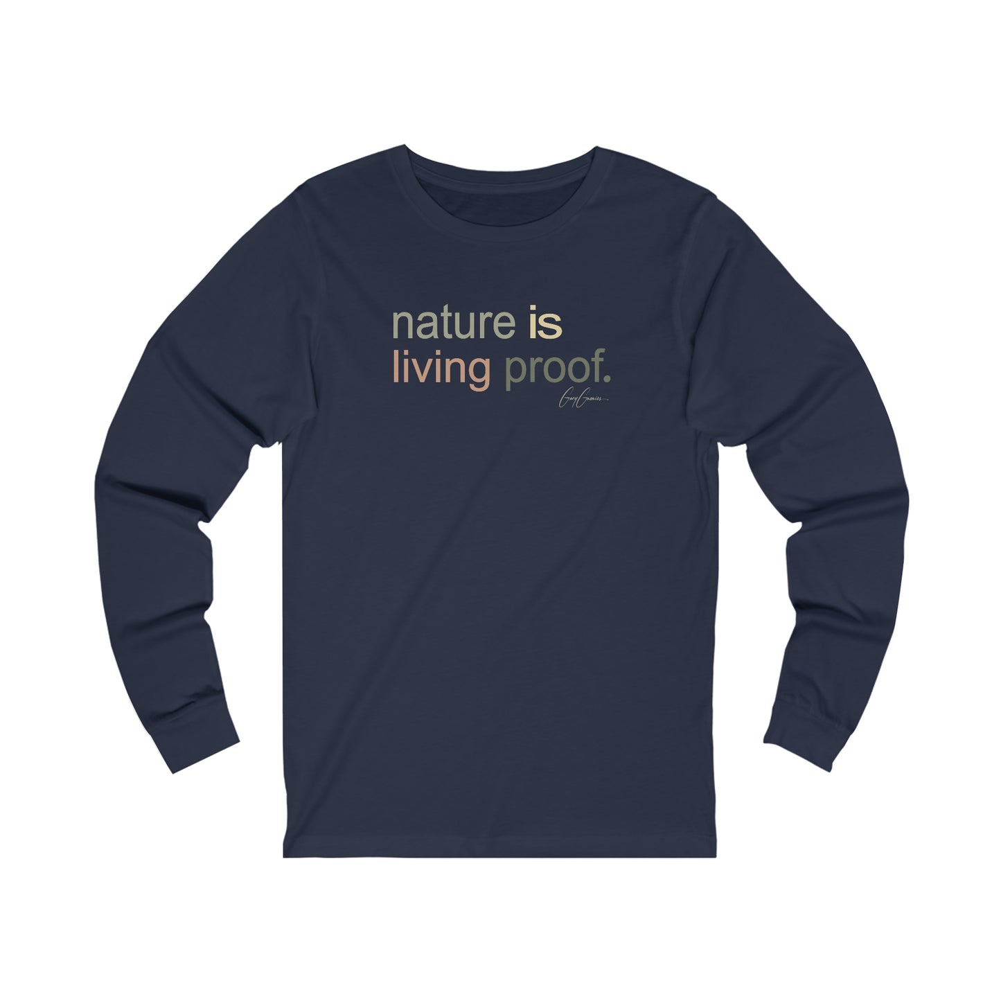 Nature Is Living Proof Long Sleeve Tee Shirt | Inspirational Tee Shirt