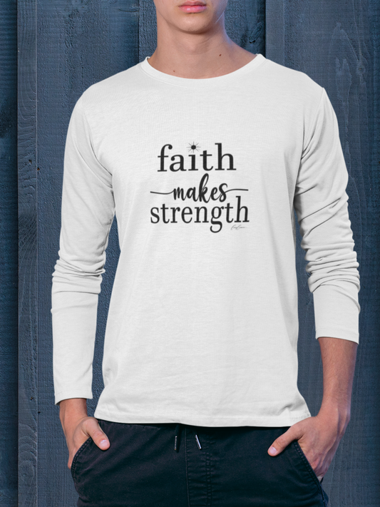 Faith Makes Strength Long Sleeve Tee Shirt, Faith T Shirt, Positive Message T-Shirts