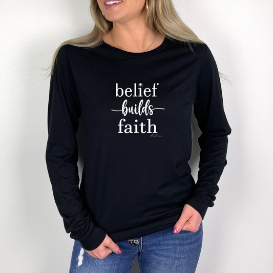 Belief Builds Faith Long Sleeve Custom Tee Shirt, Faith Tee Shirt, Inspirational Tee Shirts, Custom Tee Shirts