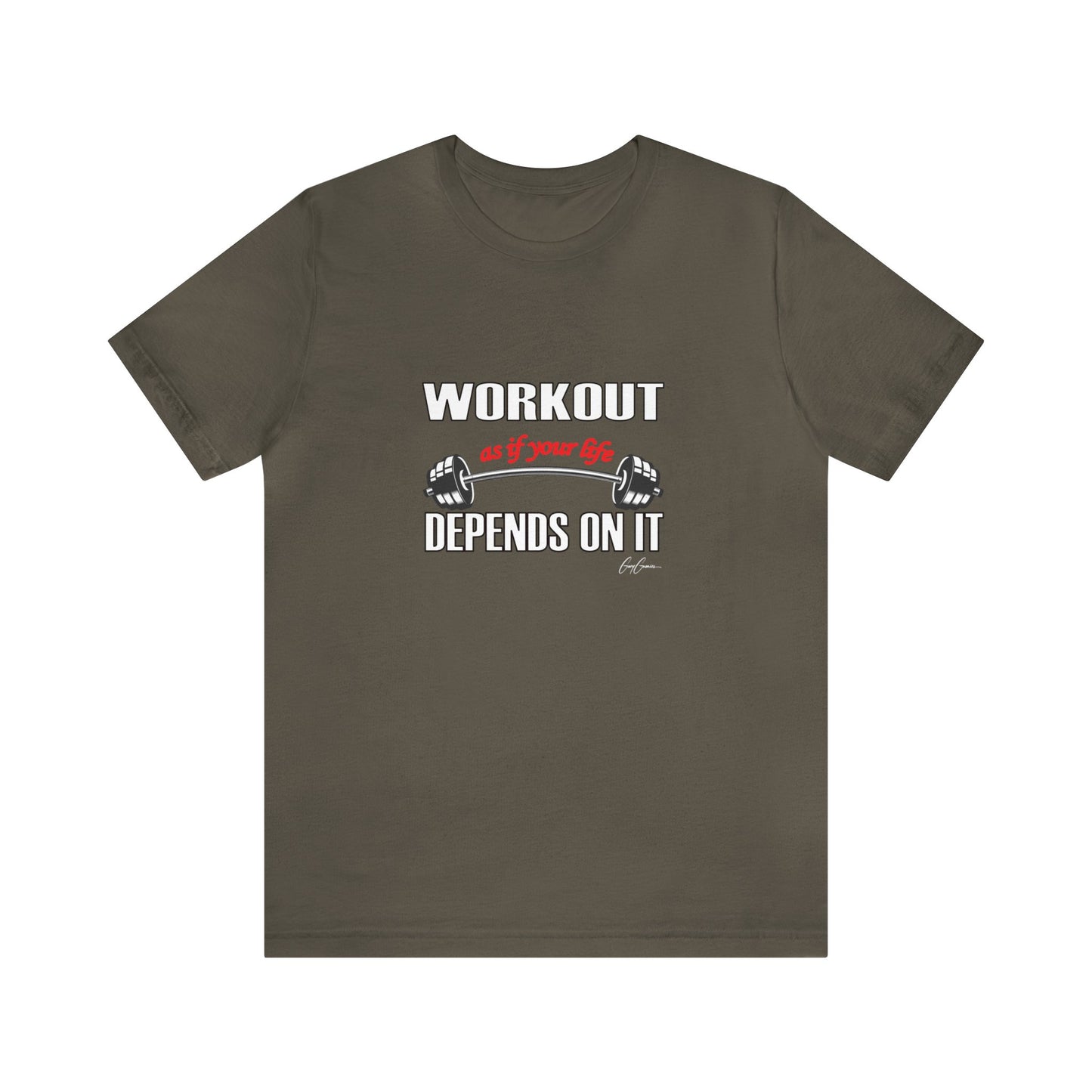 Workout As If Your Life Depends On It Unisex Jersey Short Sleeve Tee | Motivational T-Shirt