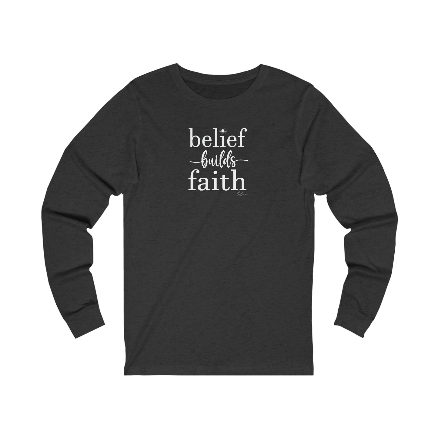 Belief Builds Faith Long Sleeve Custom Tee Shirt, Faith Tee Shirt, Inspirational Tee Shirts, Custom Tee Shirts