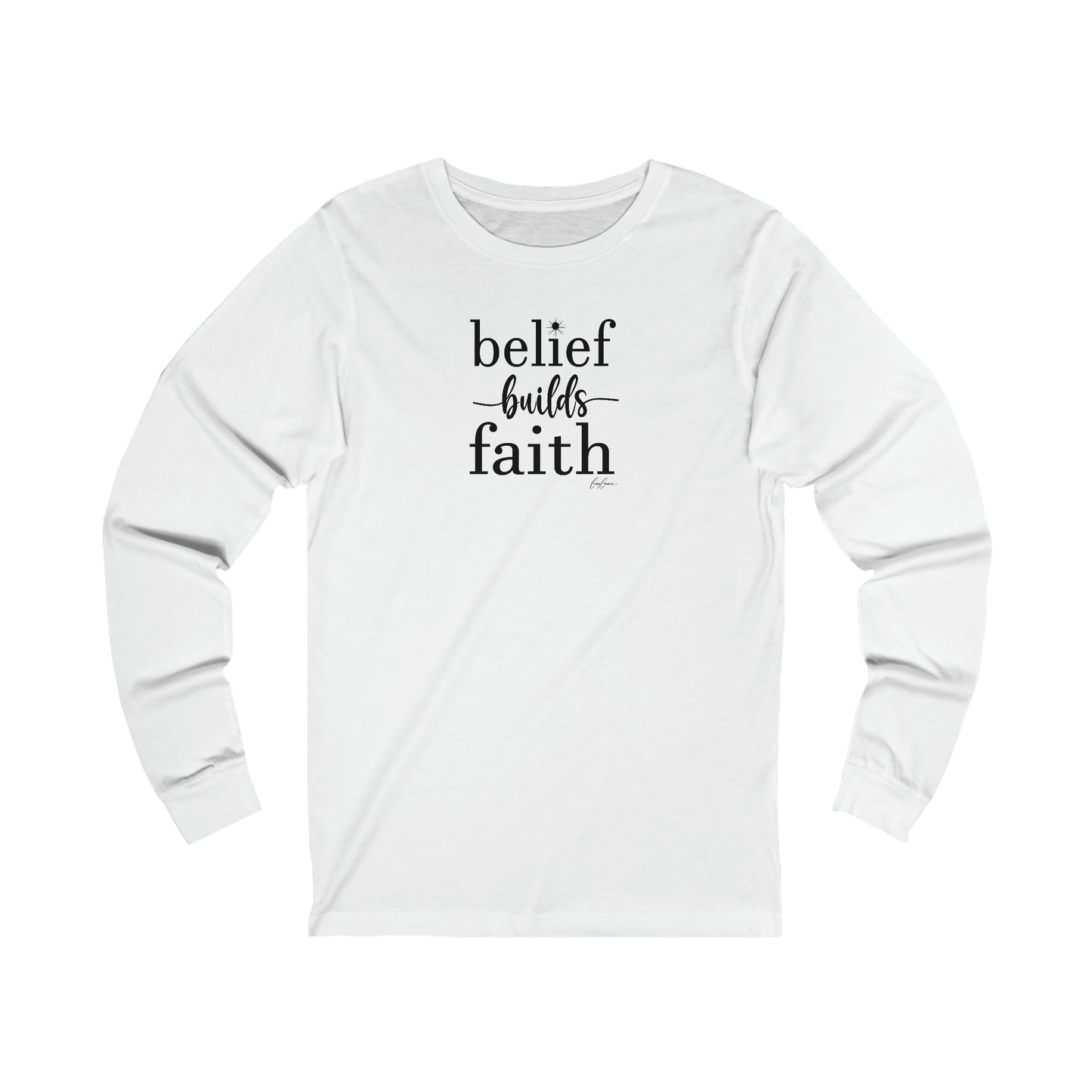 Belief Builds Faith Long Sleeve Custom Tee Shirt, Faith Tee Shirt, Inspirational Tee Shirts, Custom Tee Shirts