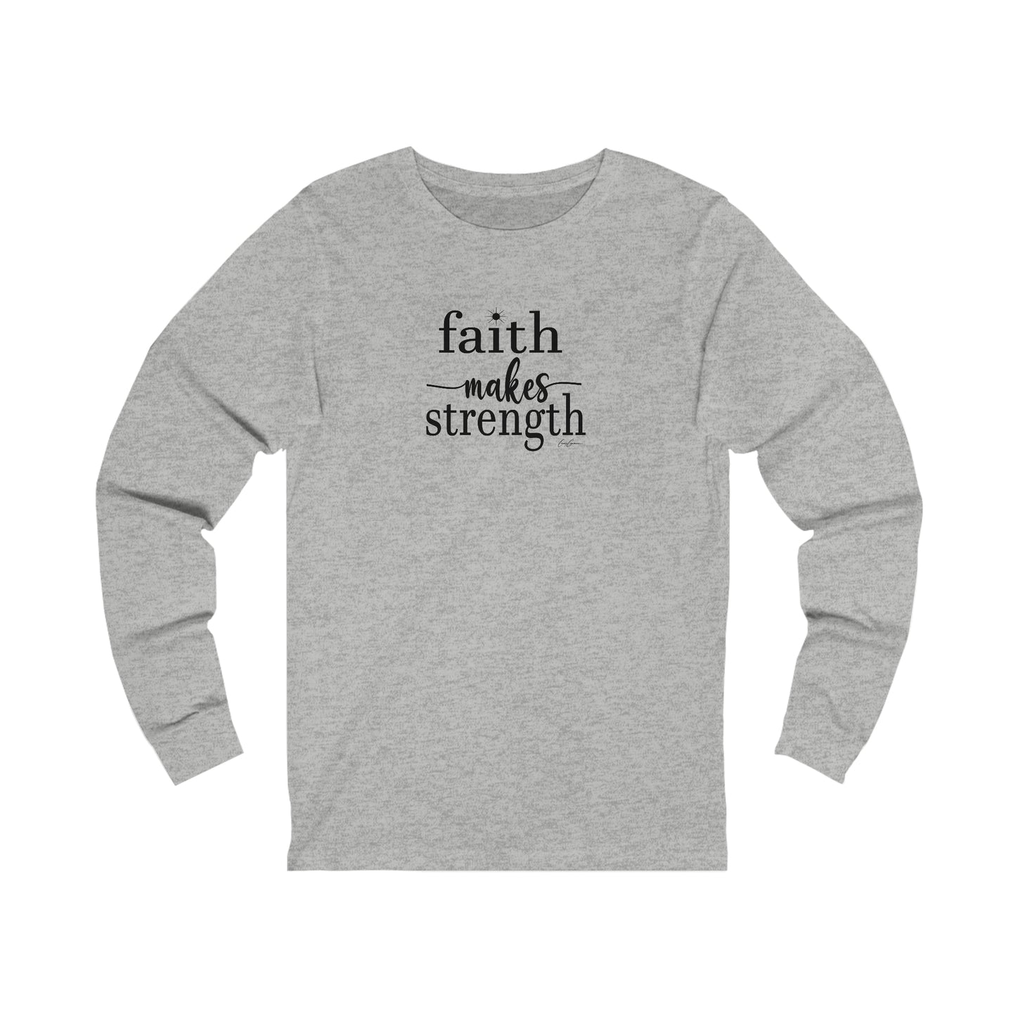 Faith Makes Strength Long Sleeve Tee Shirt, Faith T Shirt, Positive Message T-Shirts