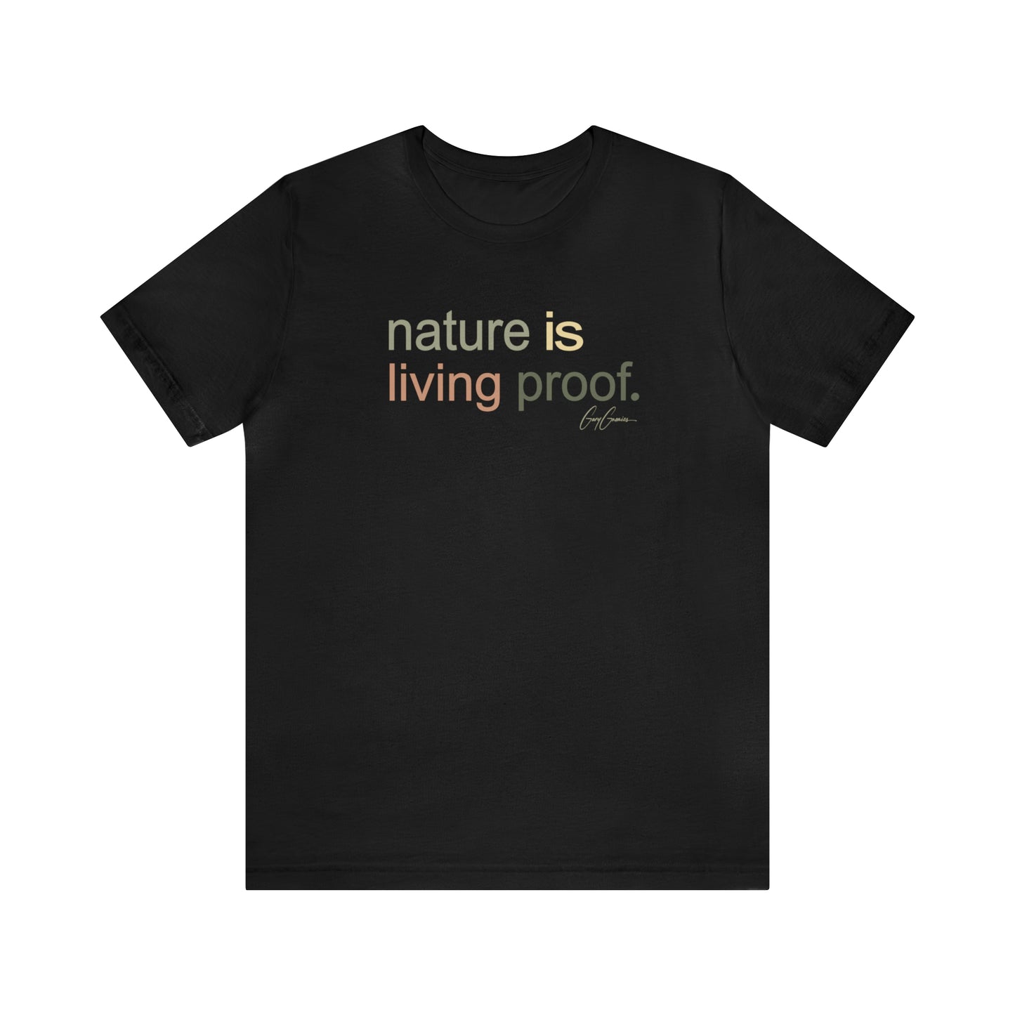 Nature Is Living Proof T-Shirt | Inspirational Tee Shirt