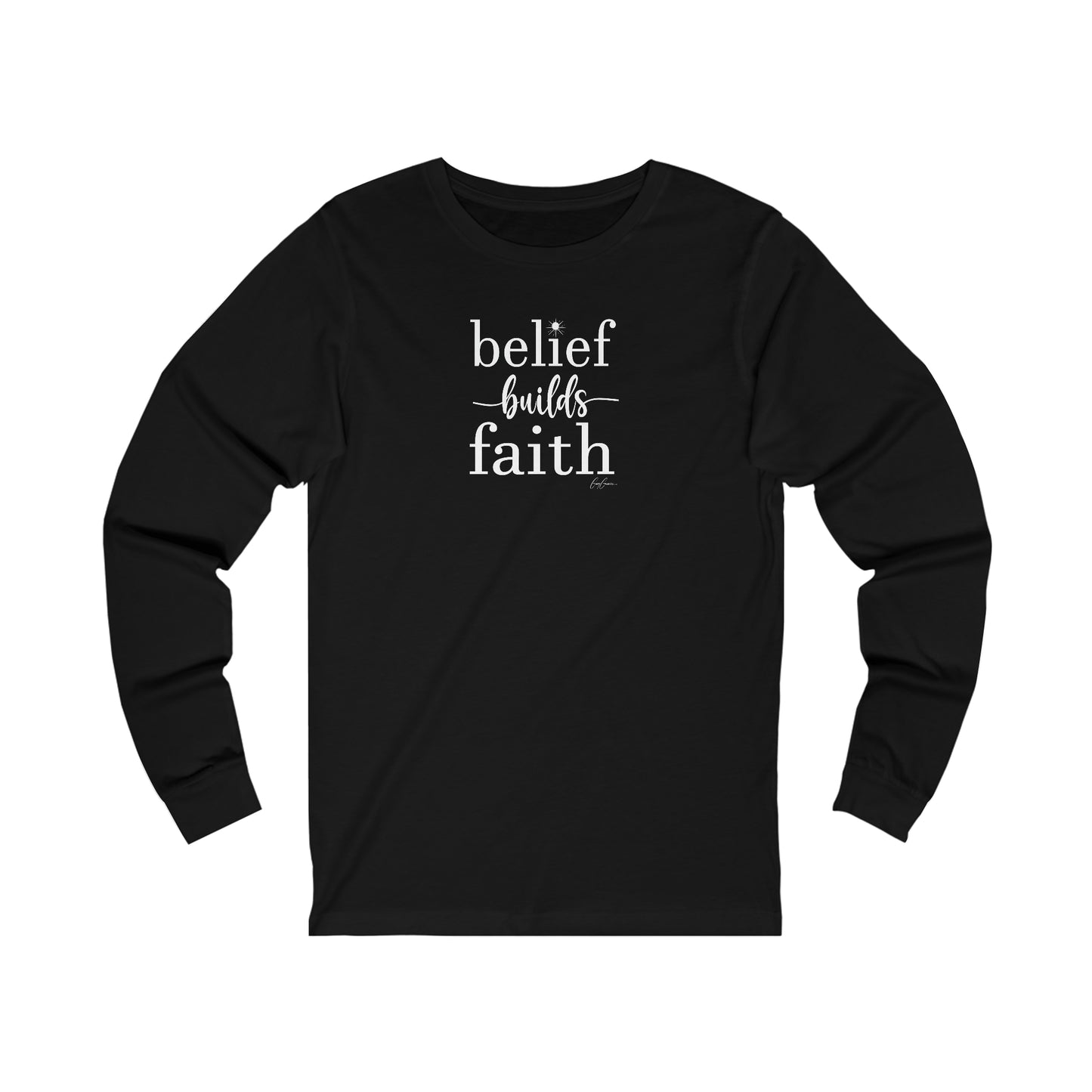 Belief Builds Faith Long Sleeve Custom Tee Shirt, Faith Tee Shirt, Inspirational Tee Shirts, Custom Tee Shirts