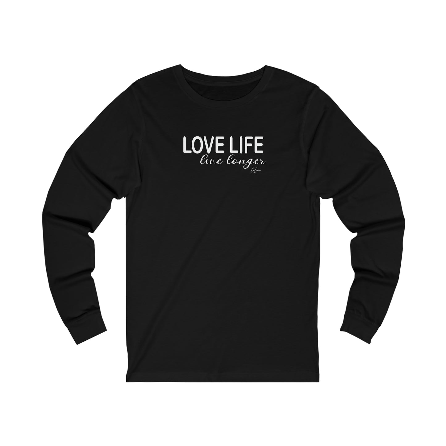 Love Life Live Longer Long Sleeve Custom T Shirt | Motivational Tee Shirt