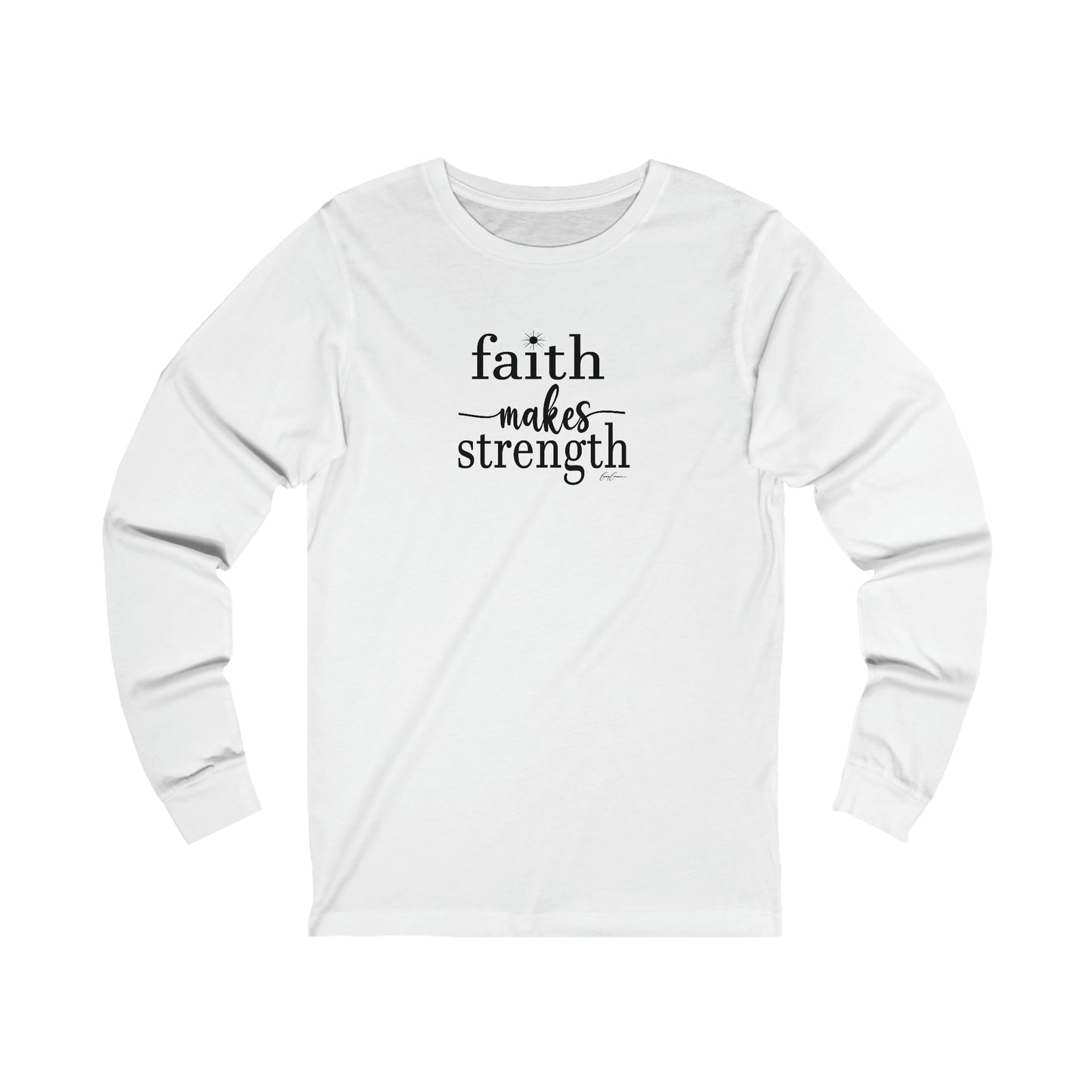 Faith Makes Strength Long Sleeve Tee Shirt, Faith T Shirt, Positive Message T-Shirts