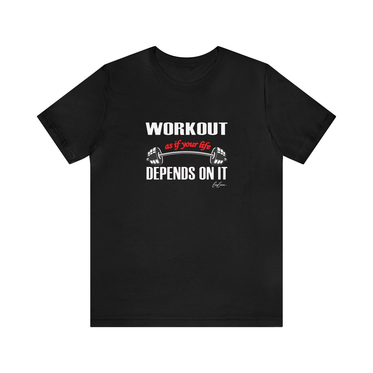 Workout As If Your Life Depends On It Unisex Jersey Short Sleeve Tee | Motivational T-Shirt