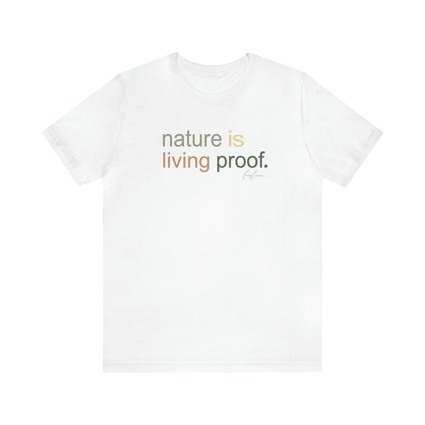 Nature Is Living Proof T-Shirt | Inspirational Tee Shirt