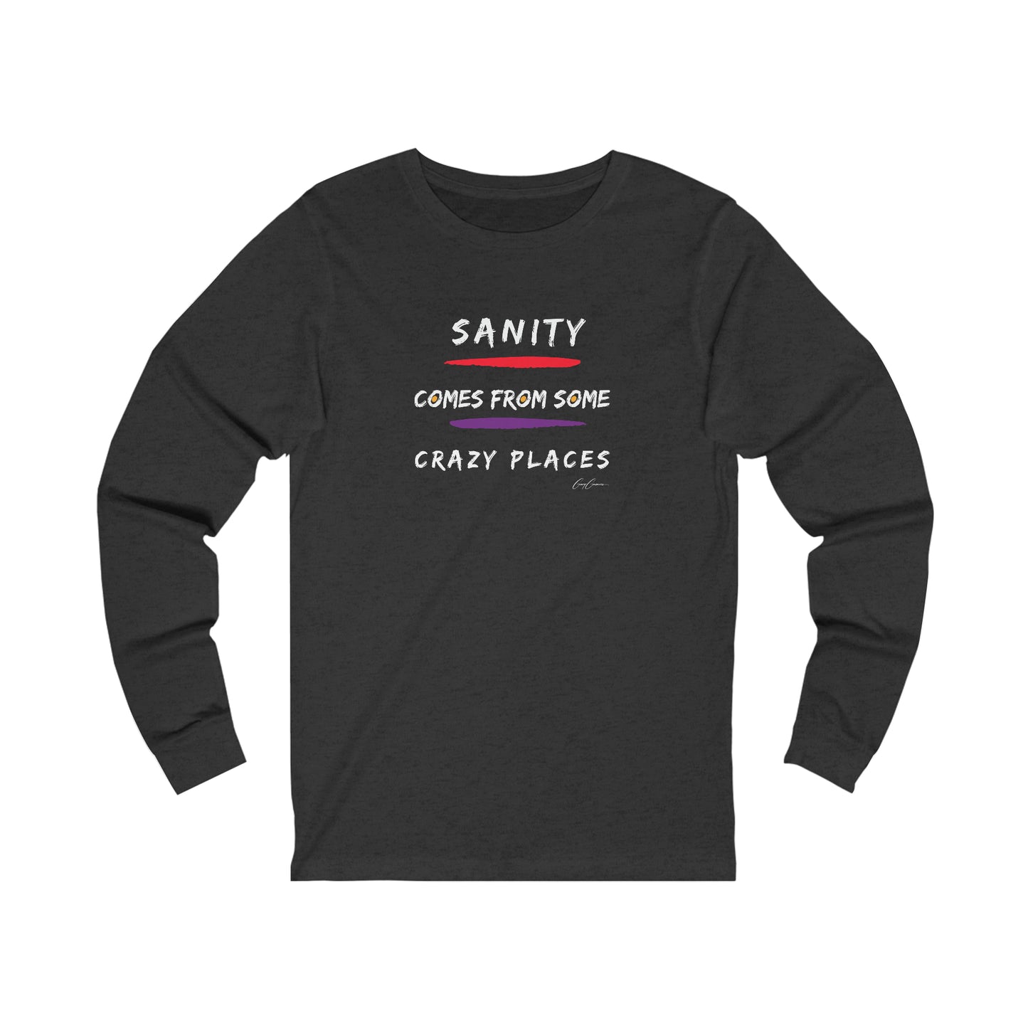 Sanity Comes From Some Crazy Places Long Sleeve Custom Tee Shirts, Funny T-Shirts, Trendy Tees