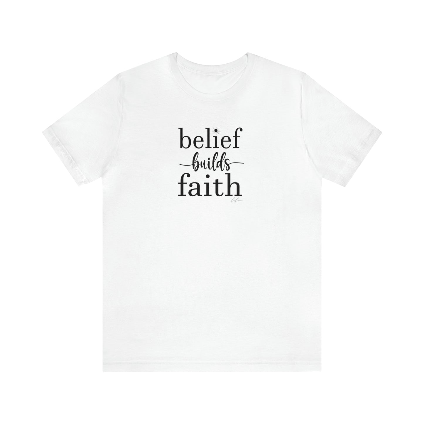 Belief Builds Faith Unisex Custom Tee Shirt, Faith Tee Shirt, Inspirational Tee Shirts, Custom Tee Shirts