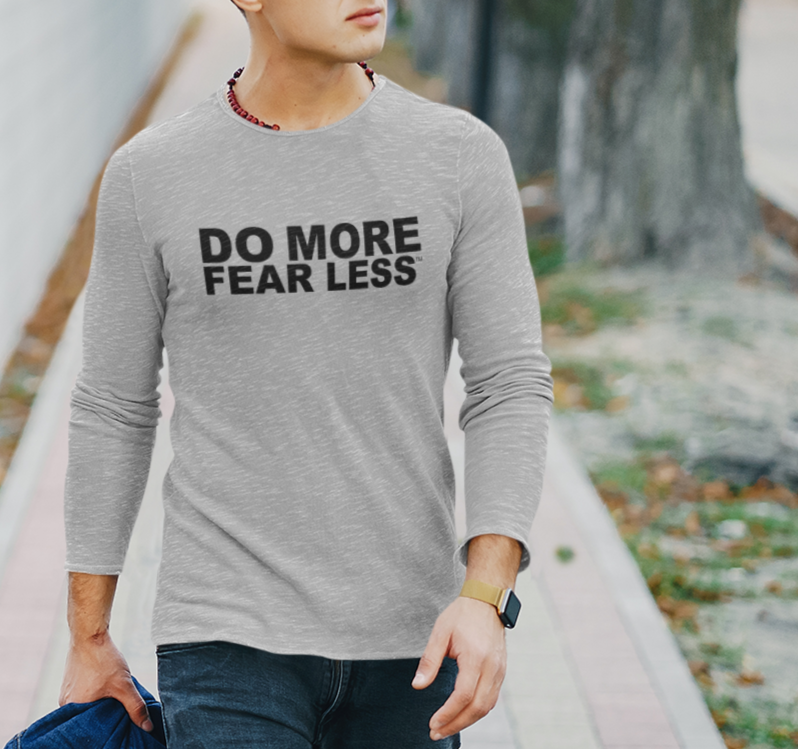 DO MORE FEAR LESS™ Long Sleeve Tee  | Motivational T-Shirt