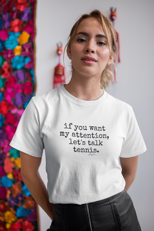 If You Want My Attention Let's Talk Tennis T-Shirt | Funny Tennis T-Shirt