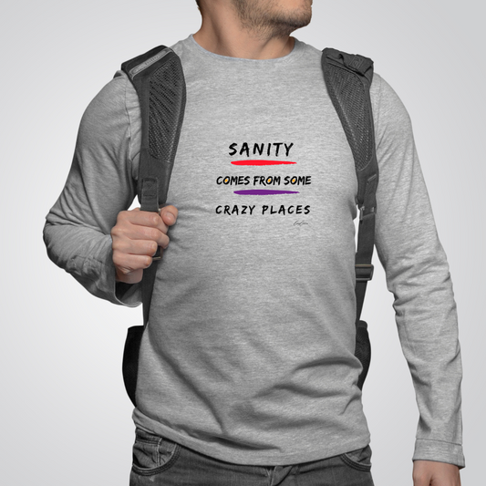 Sanity Comes From Some Crazy Places Long Sleeve Custom Tee Shirts, Funny T-Shirts, Trendy Tees