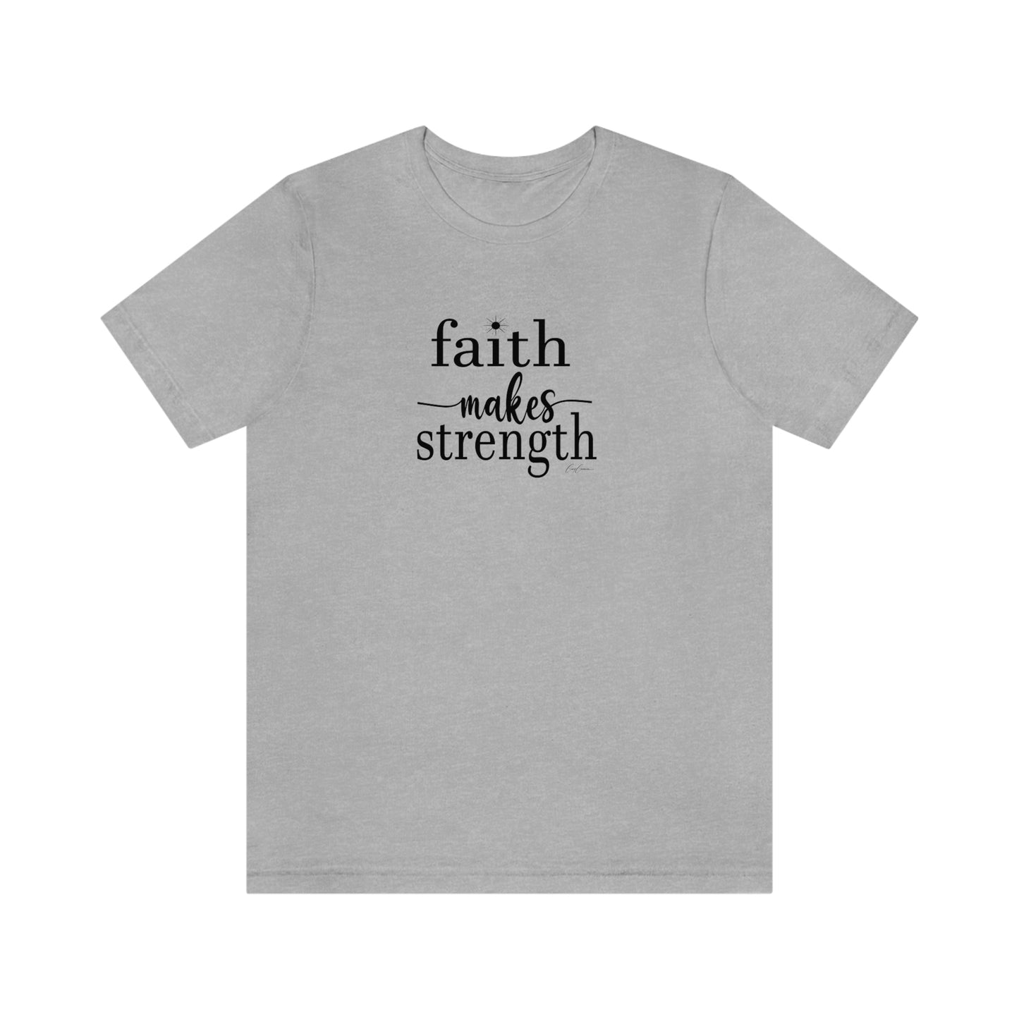 Faith Makes Strength Tee Shirt, Faith T Shirt, Positive Message T-Shirts