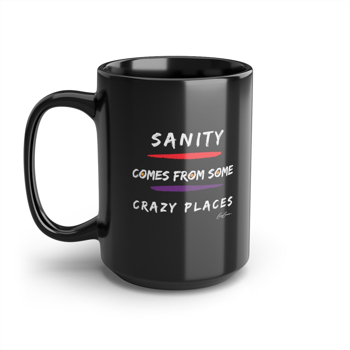 Sanity Comes From Some Crazy Places Black Ceramic Coffee Mug, 15oz