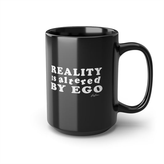 Reality is Altered By Ego Black Ceramic Coffee Mug, 15oz