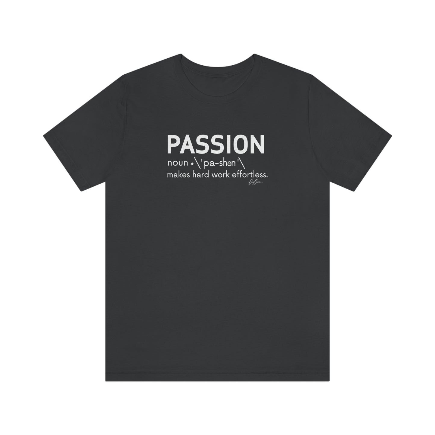 Passion Makes Hard Work Effortless Motivational T-Shirts, Inspirational Tee Shirts