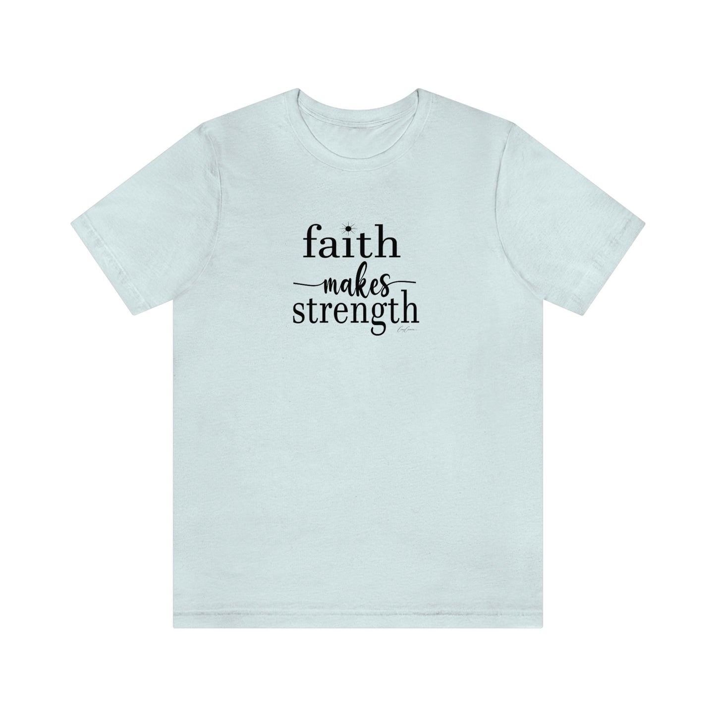 Faith Makes Strength Tee Shirt, Faith T Shirt, Positive Message T-Shirts