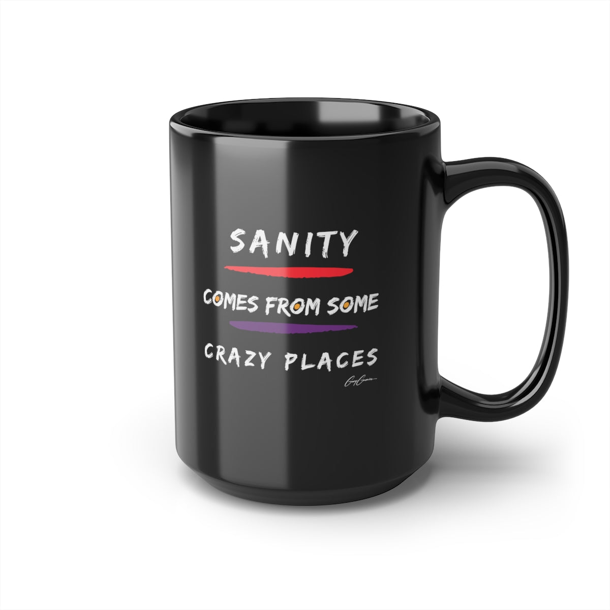 Sanity Comes From Some Crazy Places Black Ceramic Coffee Mug, 15oz