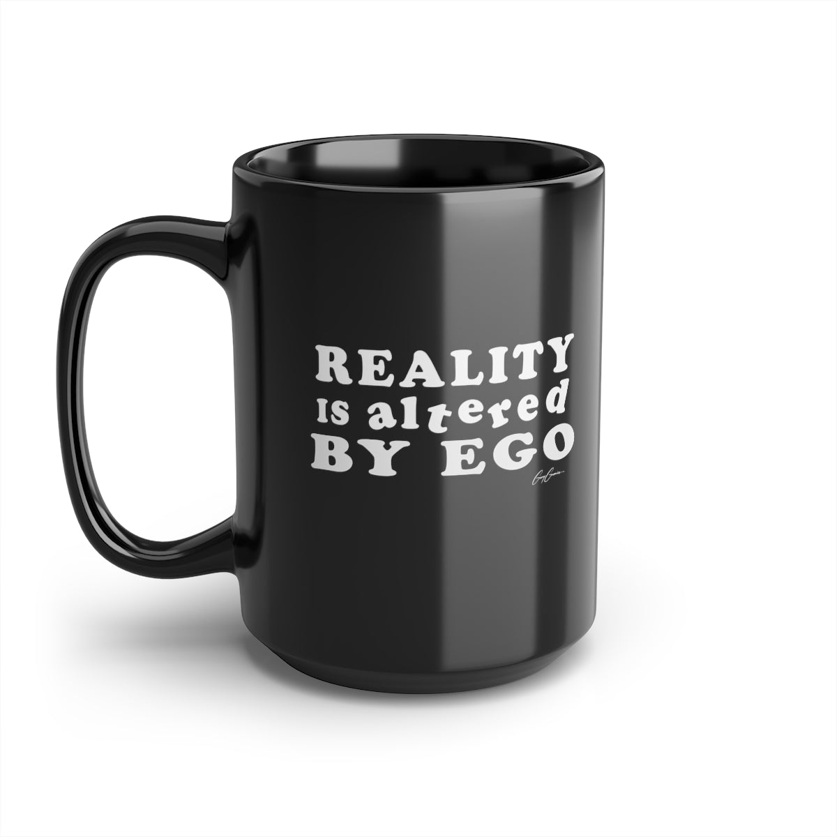 Reality is Altered By Ego Black Ceramic Coffee Mug, 15oz