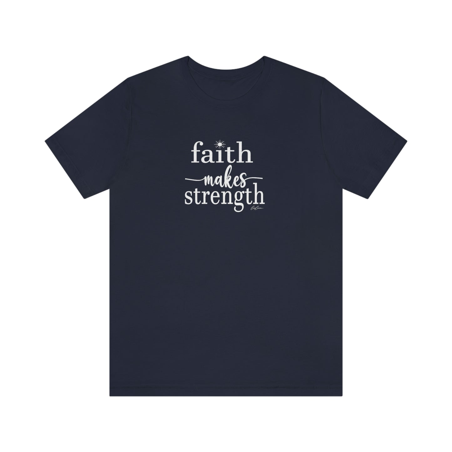 Faith Makes Strength Tee Shirt, Faith T Shirt, Positive Message T-Shirts