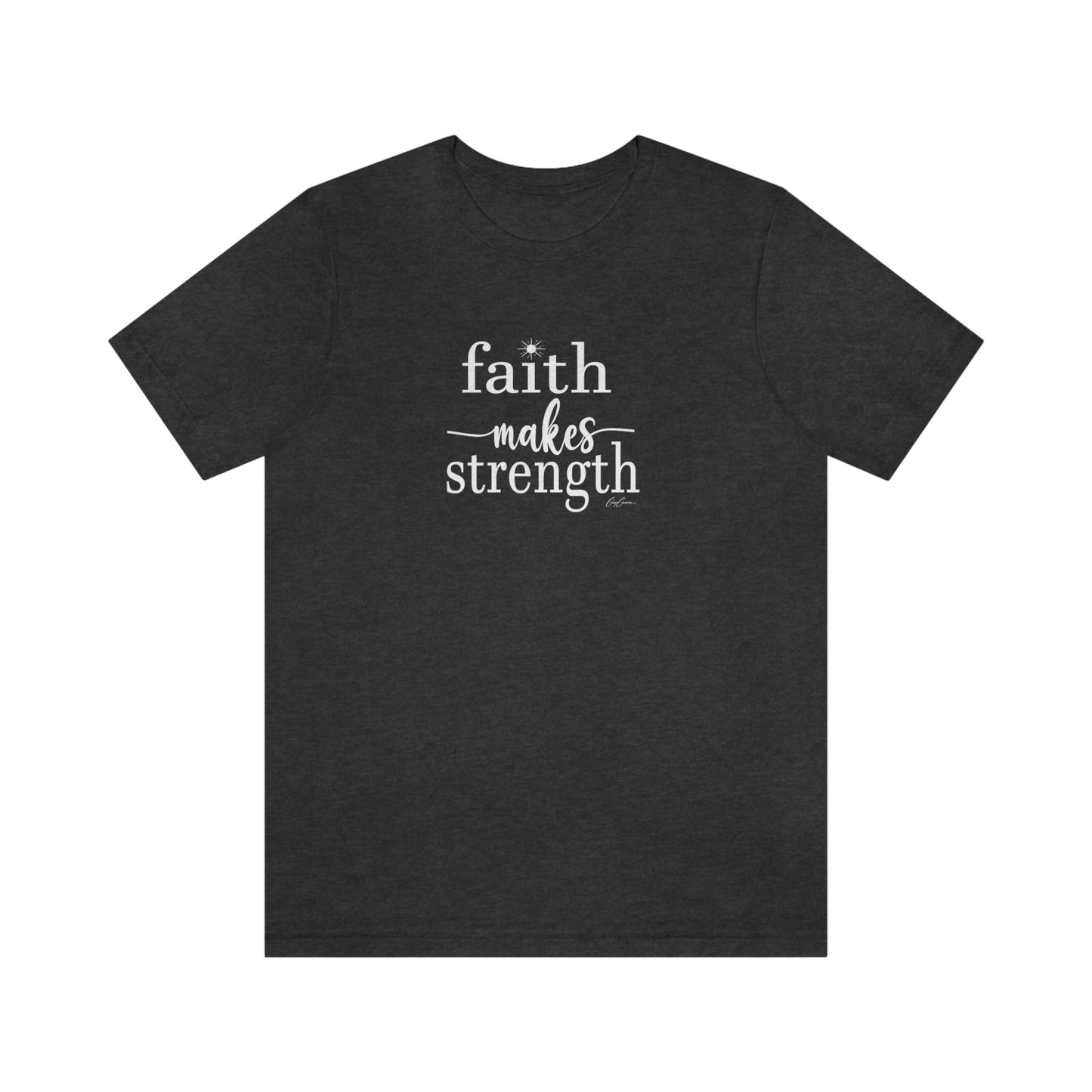 Faith Makes Strength Tee Shirt, Faith T Shirt, Positive Message T-Shirts