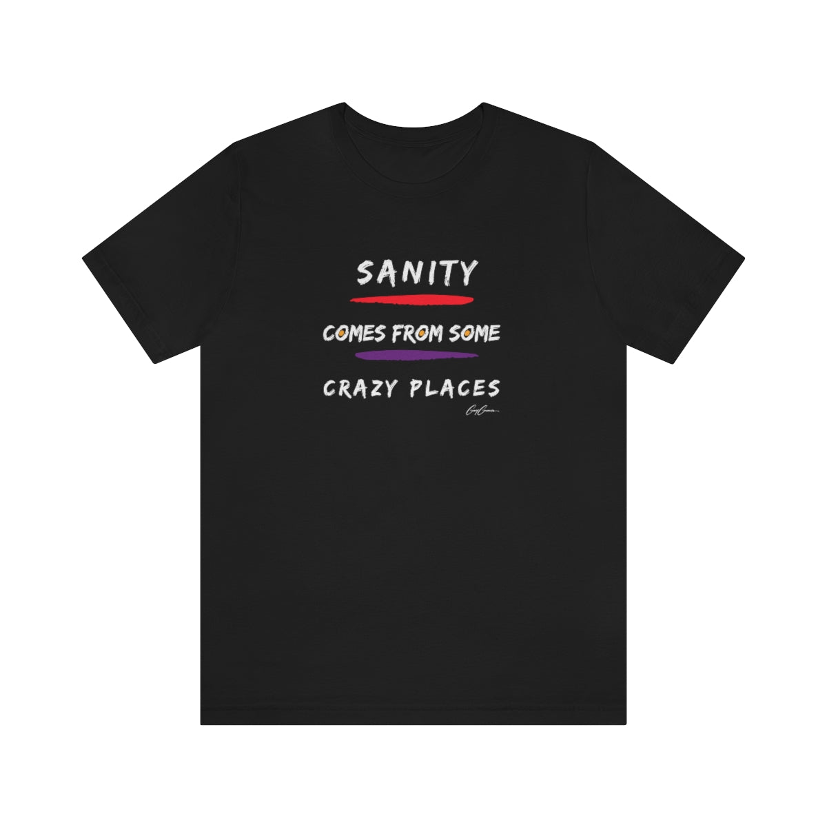 Sanity Comes From Some Crazy Places Custom Tee Shirts, Funny T-Shirts, Trendy Tees