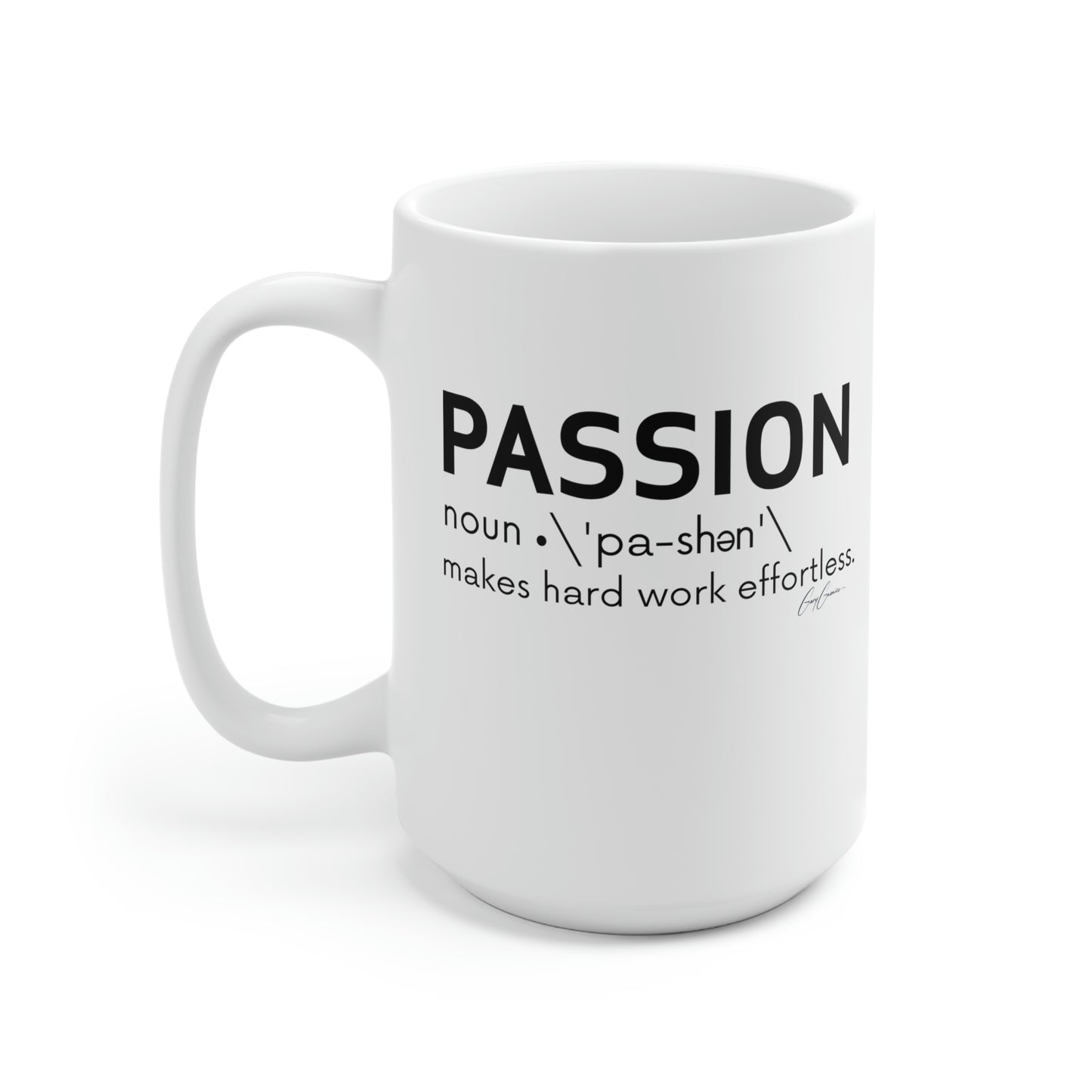 Passion Makes Hard Work Effortless White Ceramic Coffee Mug 15oz