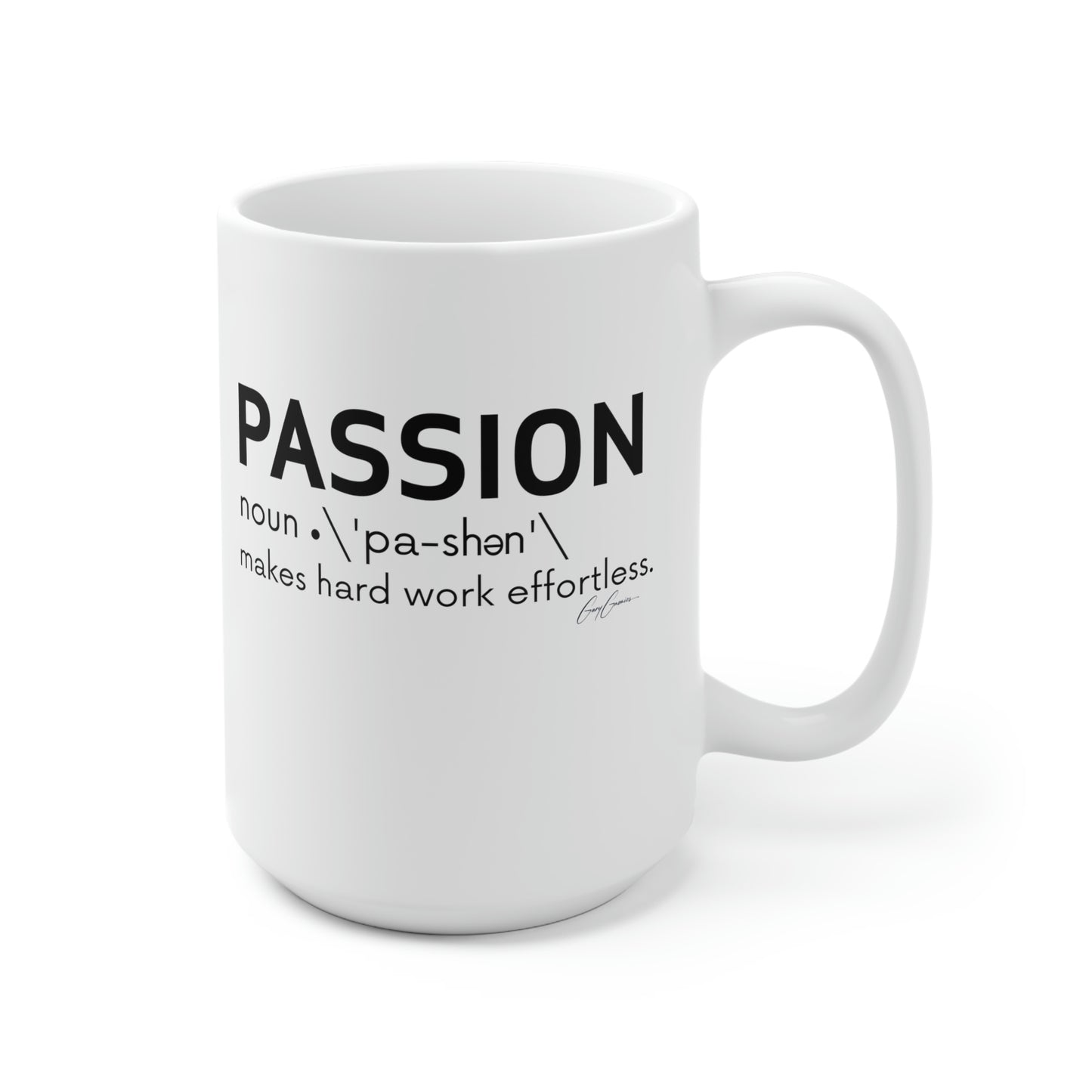 Passion Makes Hard Work Effortless White Ceramic Coffee Mug 15oz