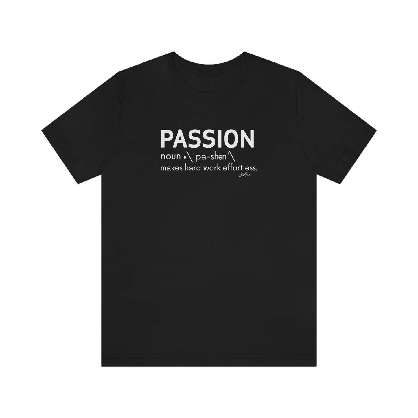 Passion Makes Hard Work Effortless Motivational T-Shirts, Inspirational Tee Shirts