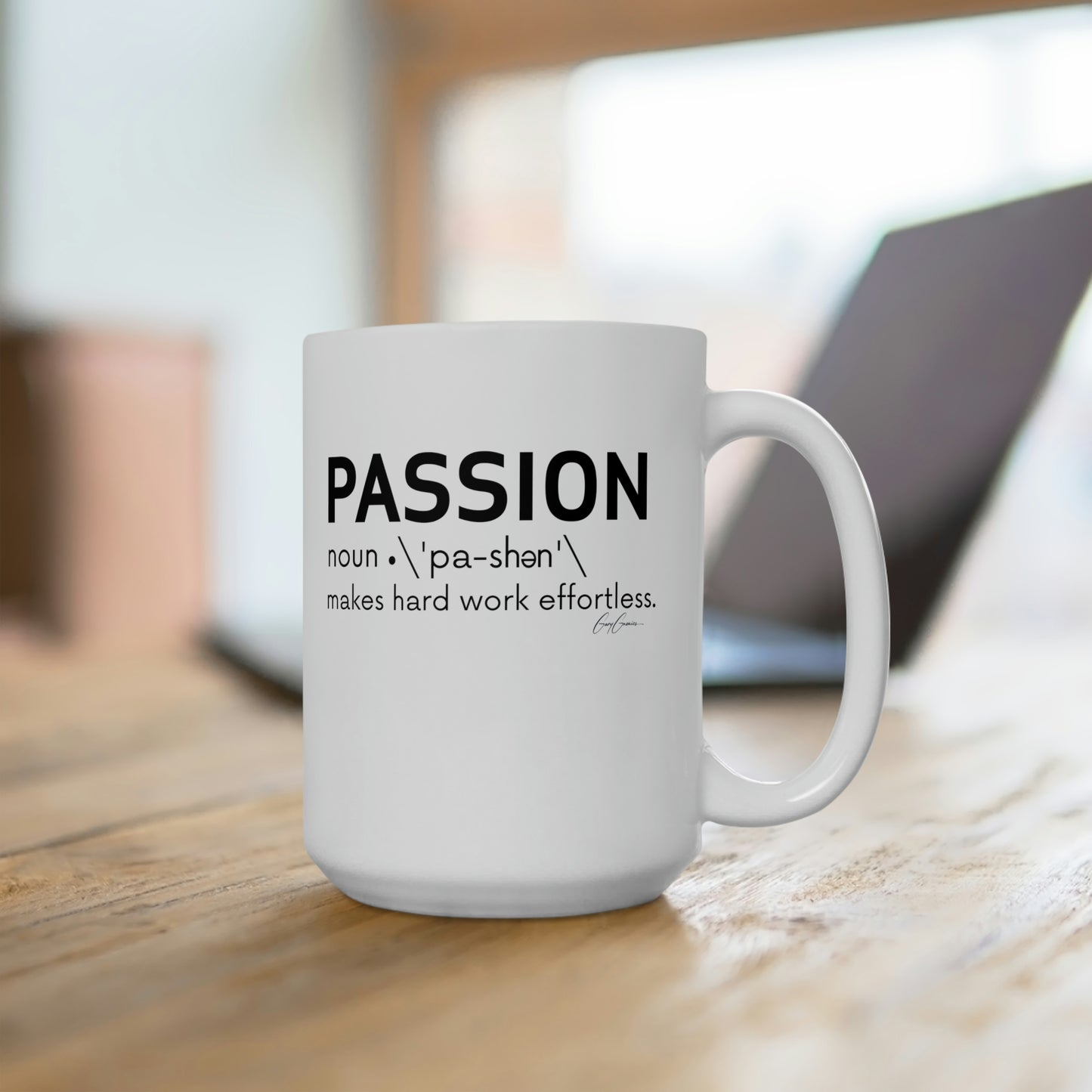 Passion Makes Hard Work Effortless White Ceramic Coffee Mug 15oz