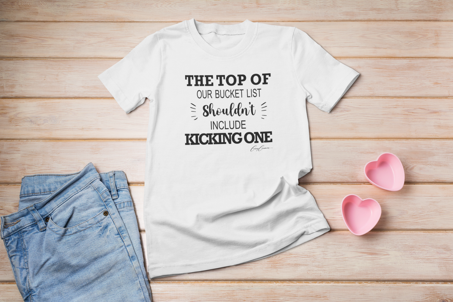 Funny-T-Shirt-with-Quote-The-Top-of-Our-Bucket-List-Shouldn't-Include-Kicking-One